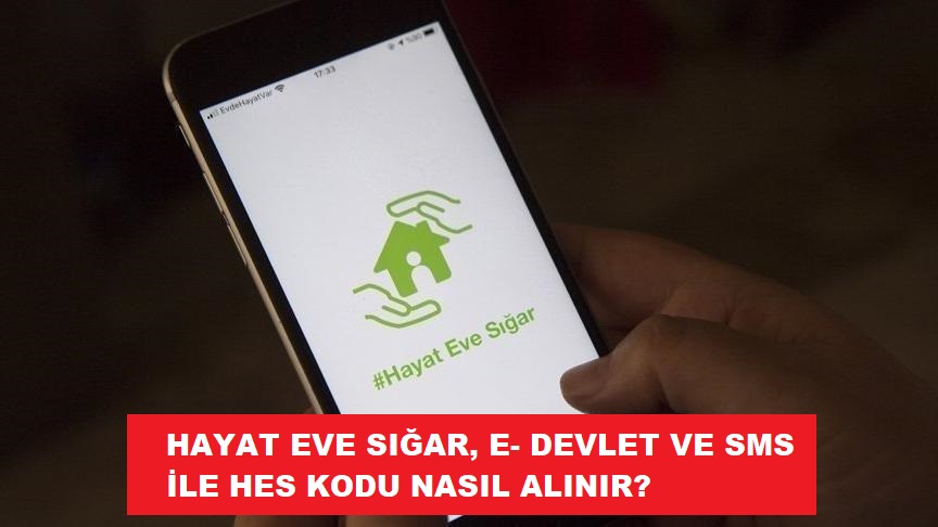 HES Kodu sms ile nasıl, nereden alınır, Hayat Eve Sığar otobüs, e-devlet, hastane, ösym, öğrenciler, okul için nasıl alınır?