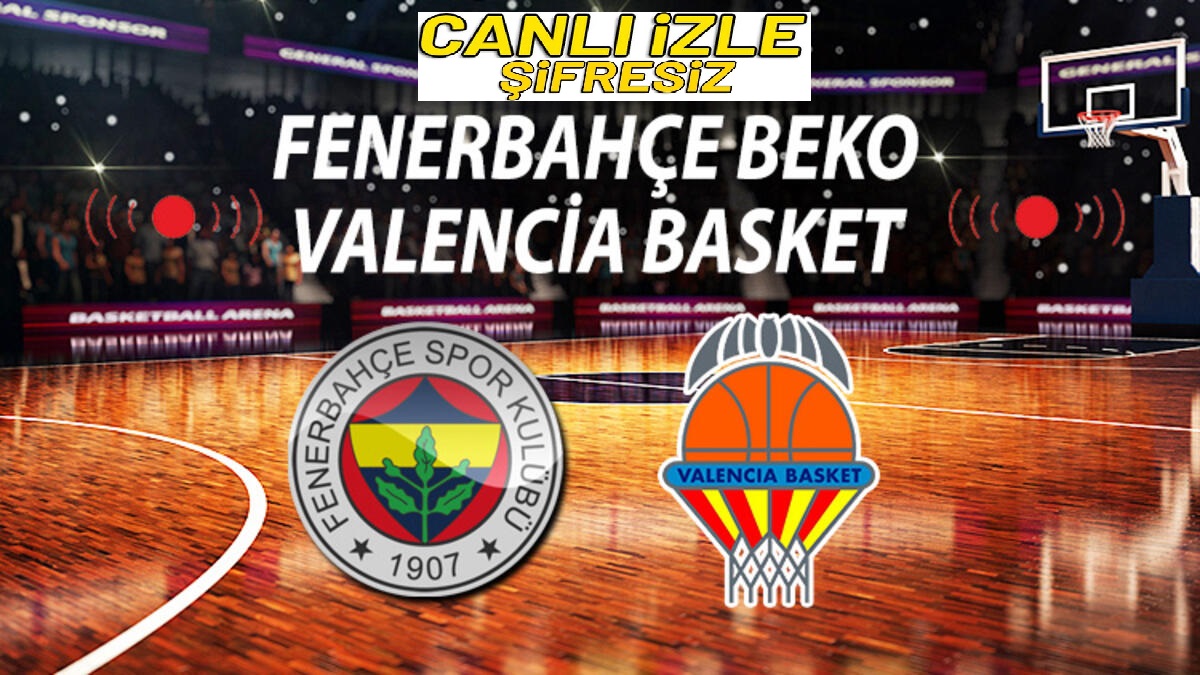 hacamat takvimi Valencia Fenerbahçe Beko maçını canlı ...