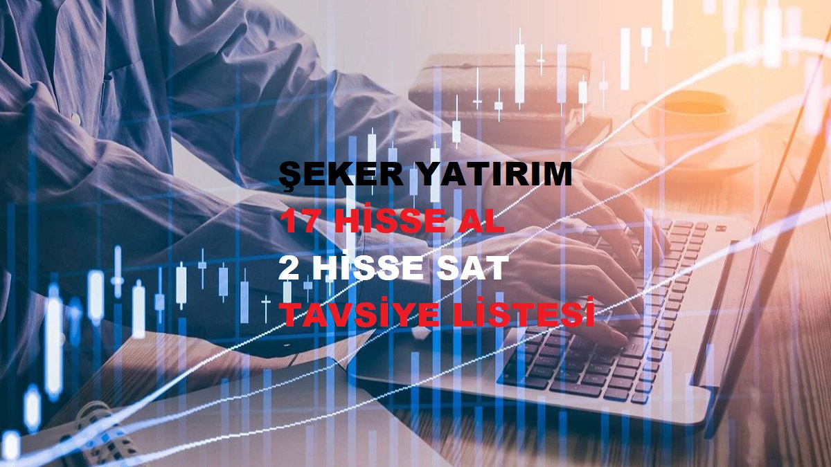 Şeker Yatırım 17 Kasım AKBNK, GARAN, ISCTR, YKBNK, ARCLK, BIMAS, CCOLA, EREGL, SISE, TCELL, TOASO, MGROS Hisse AL Tavsiye Listesi