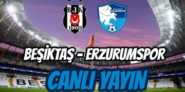 BEŞİKTAŞ ERZURUMSPOR MAÇI CANLI İZLE ! (MAÇ LİNKİ ...