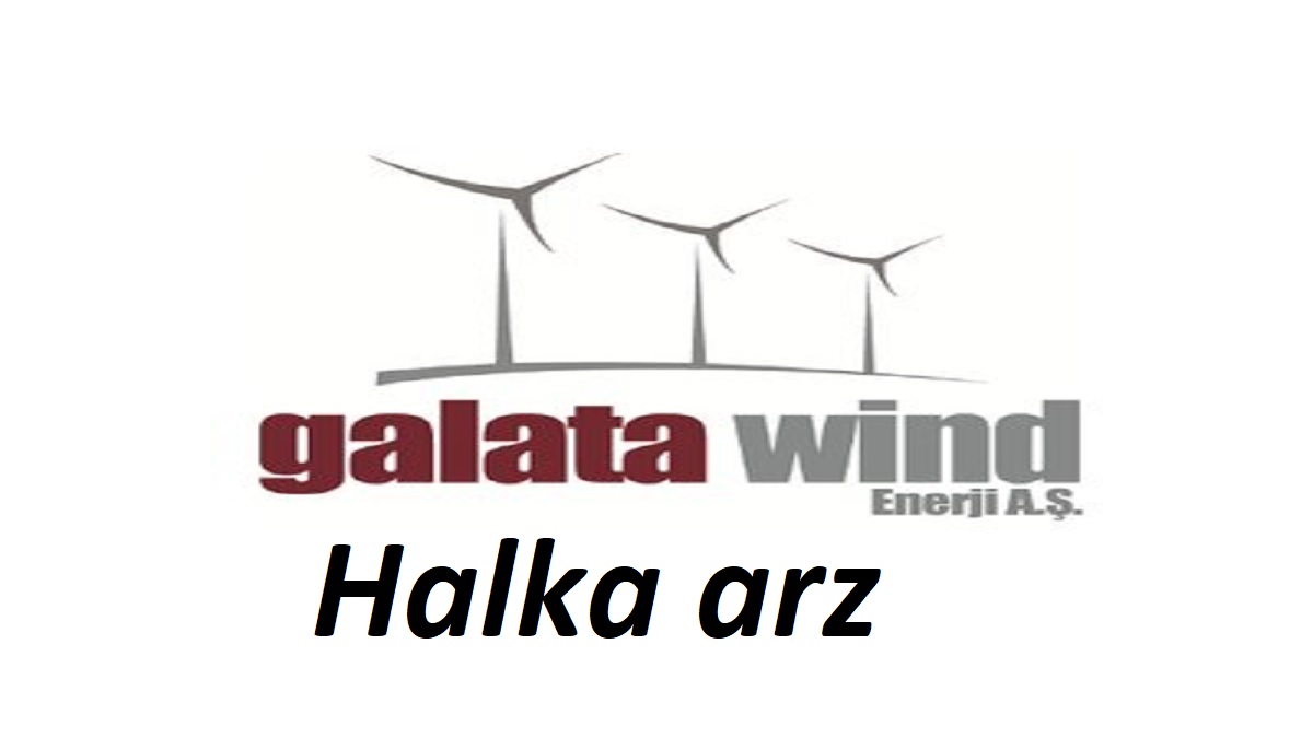 Bist: Galata Wind Enerji arz tarihi ne zaman? Galata Wind halka arzı hangi bankalardan yapılacak? Galata Wind Enerji halka arz tarihi belli oldu mu, ne zaman?