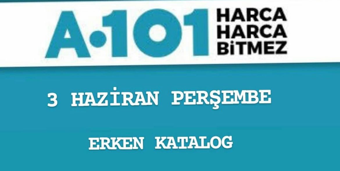 A-101 3 Haziran Perşembe Erken Kataloğ! A101 3 Haziran Aktüel ürünler