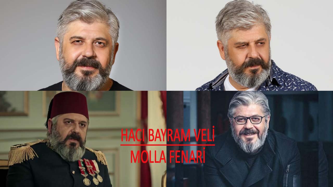 Hacı Bayram Veli dizisi Molla Fenari kimdir? Gerçek Adı Ne? Hangi dizilerde oynadı?