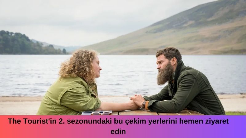 The Tourist’in 2. sezonundaki bu çekim yerlerini hemen ziyaret edin