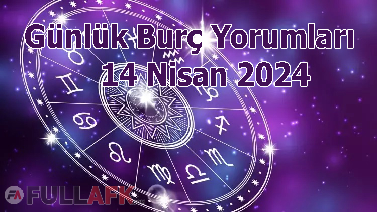 14 Nisan 2024 Günlük Burç Yorumları