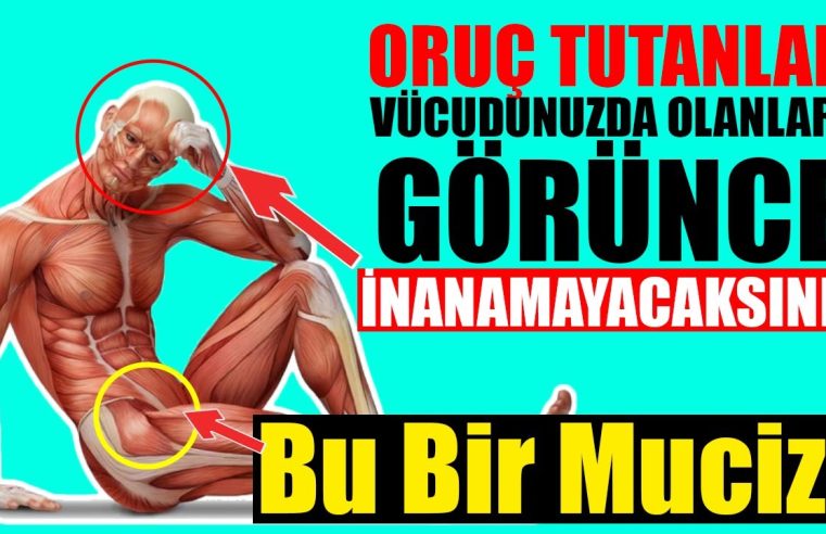 Ramazanda oruç tutmanın vücuttaki inanılmaz değişimi
